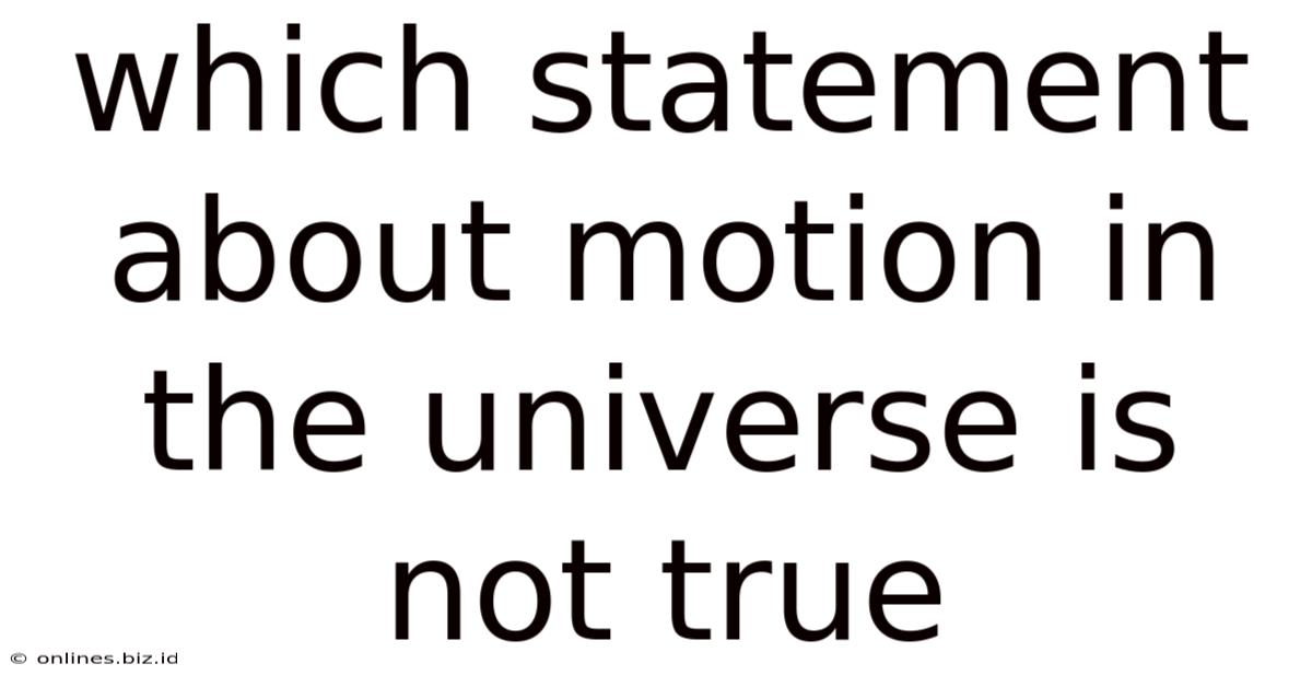 Which Statement About Motion In The Universe Is Not True