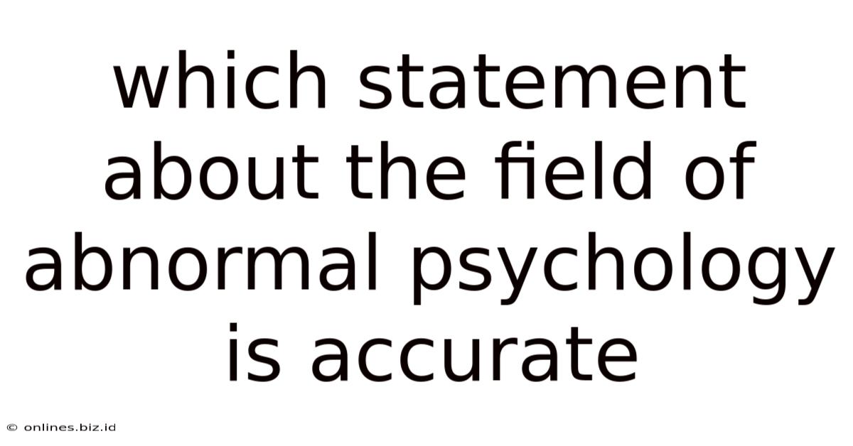 Which Statement About The Field Of Abnormal Psychology Is Accurate