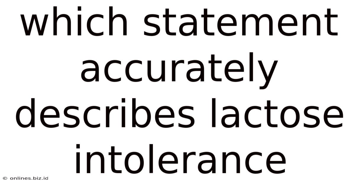 Which Statement Accurately Describes Lactose Intolerance