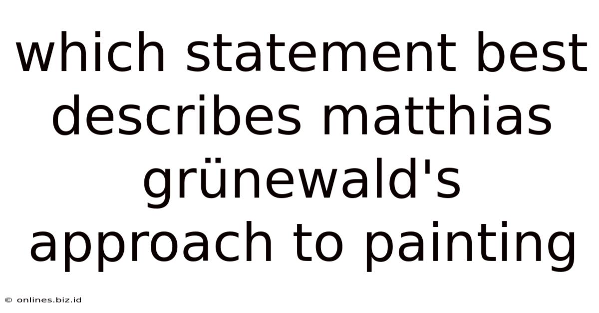 Which Statement Best Describes Matthias Grünewald's Approach To Painting