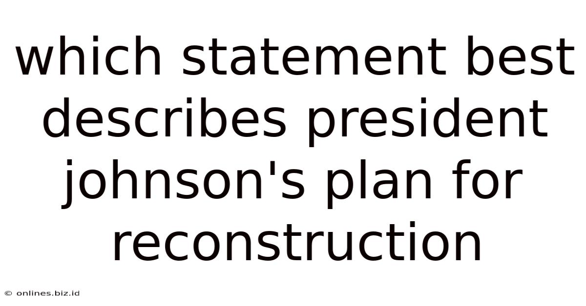 Which Statement Best Describes President Johnson's Plan For Reconstruction