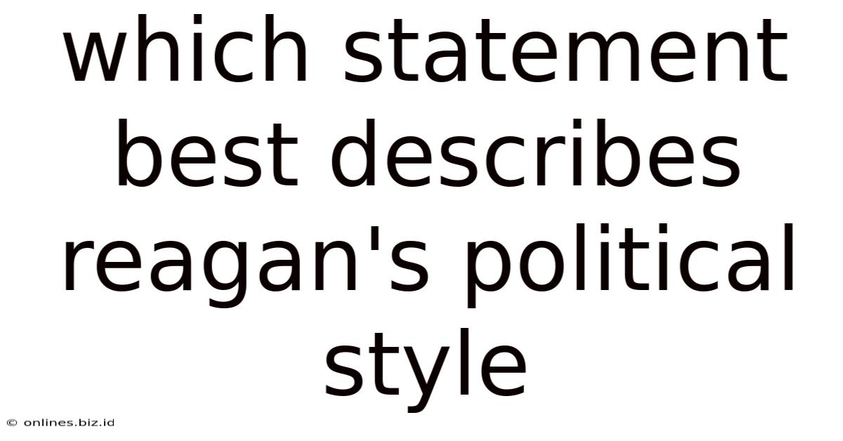 Which Statement Best Describes Reagan's Political Style
