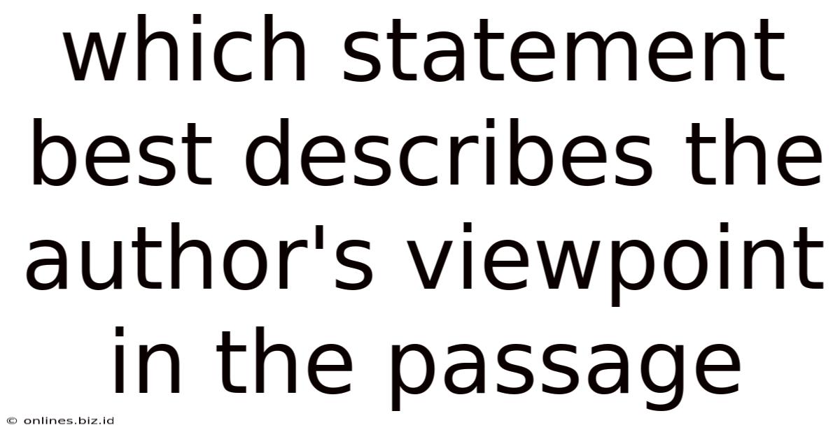 Which Statement Best Describes The Author's Viewpoint In The Passage
