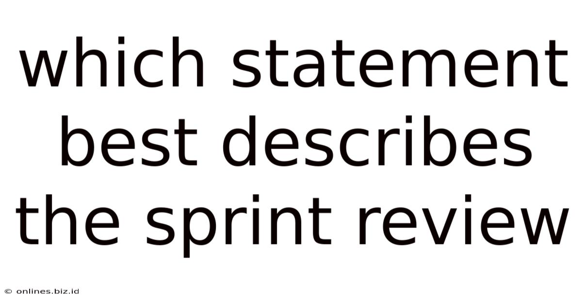 Which Statement Best Describes The Sprint Review