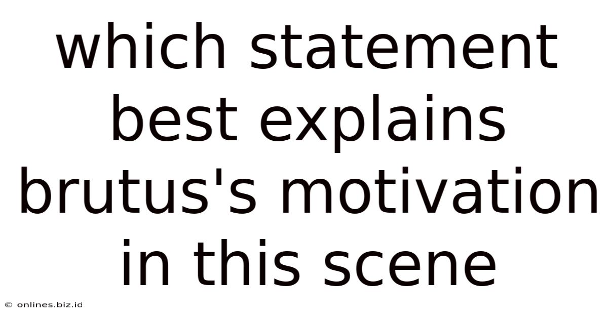 Which Statement Best Explains Brutus's Motivation In This Scene