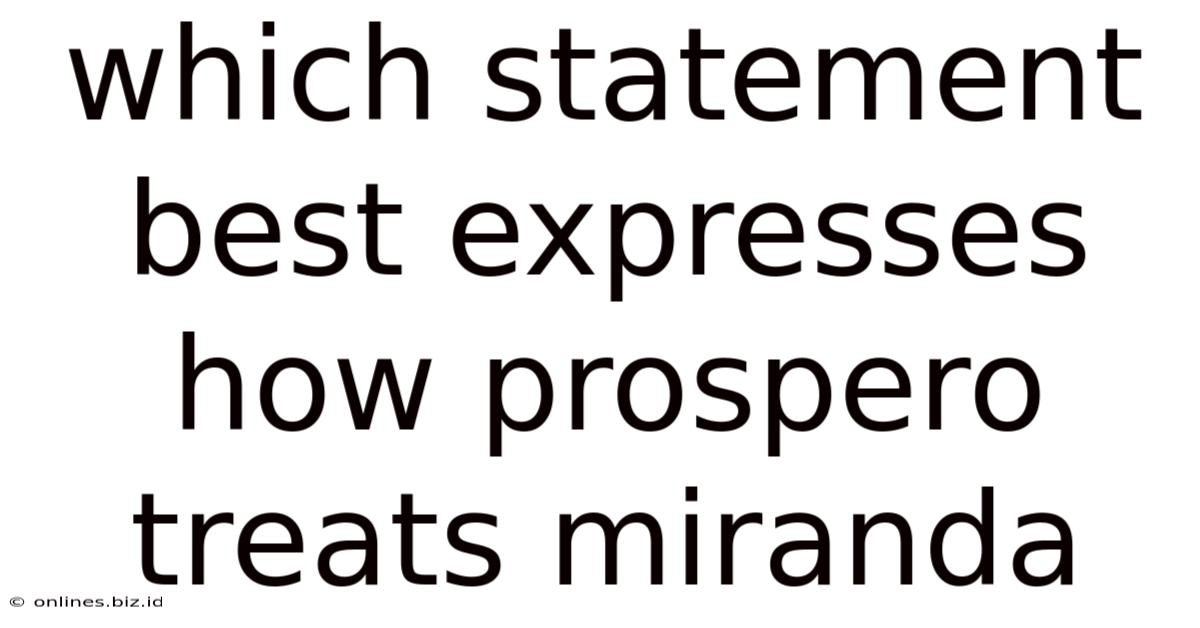 Which Statement Best Expresses How Prospero Treats Miranda