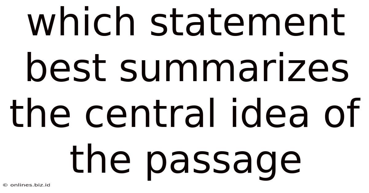 Which Statement Best Summarizes The Central Idea Of The Passage