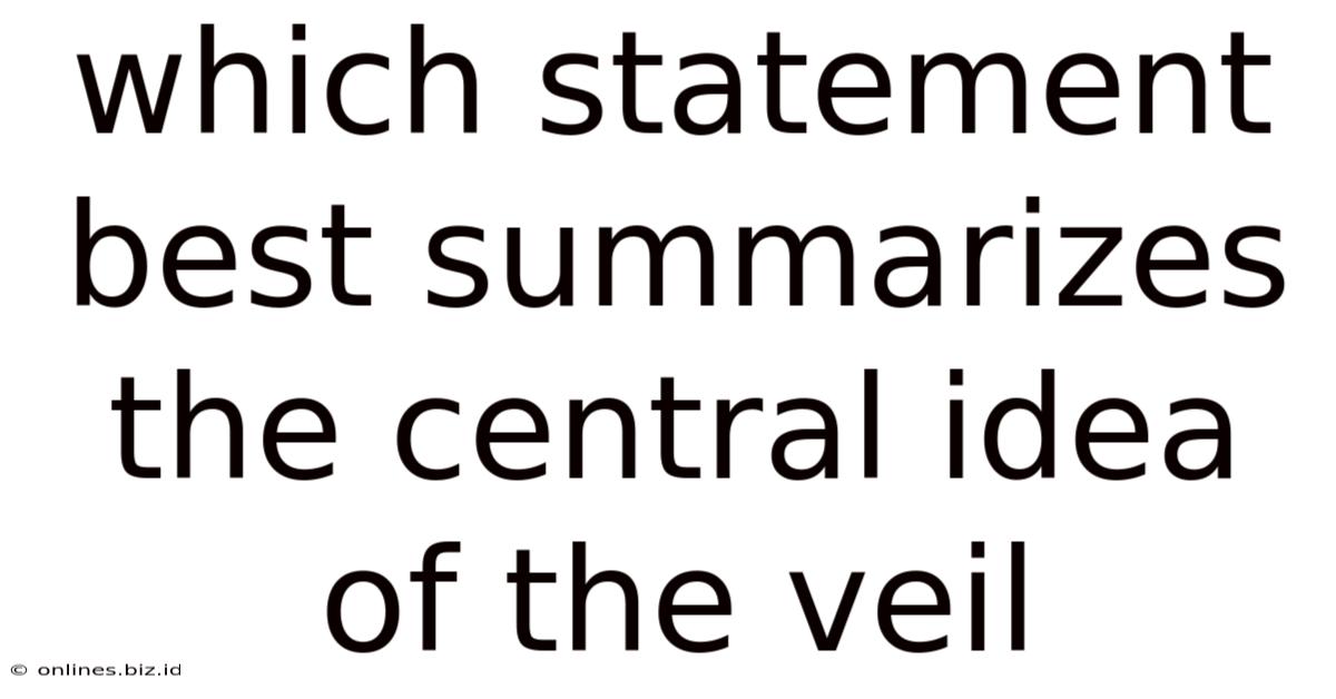 Which Statement Best Summarizes The Central Idea Of The Veil