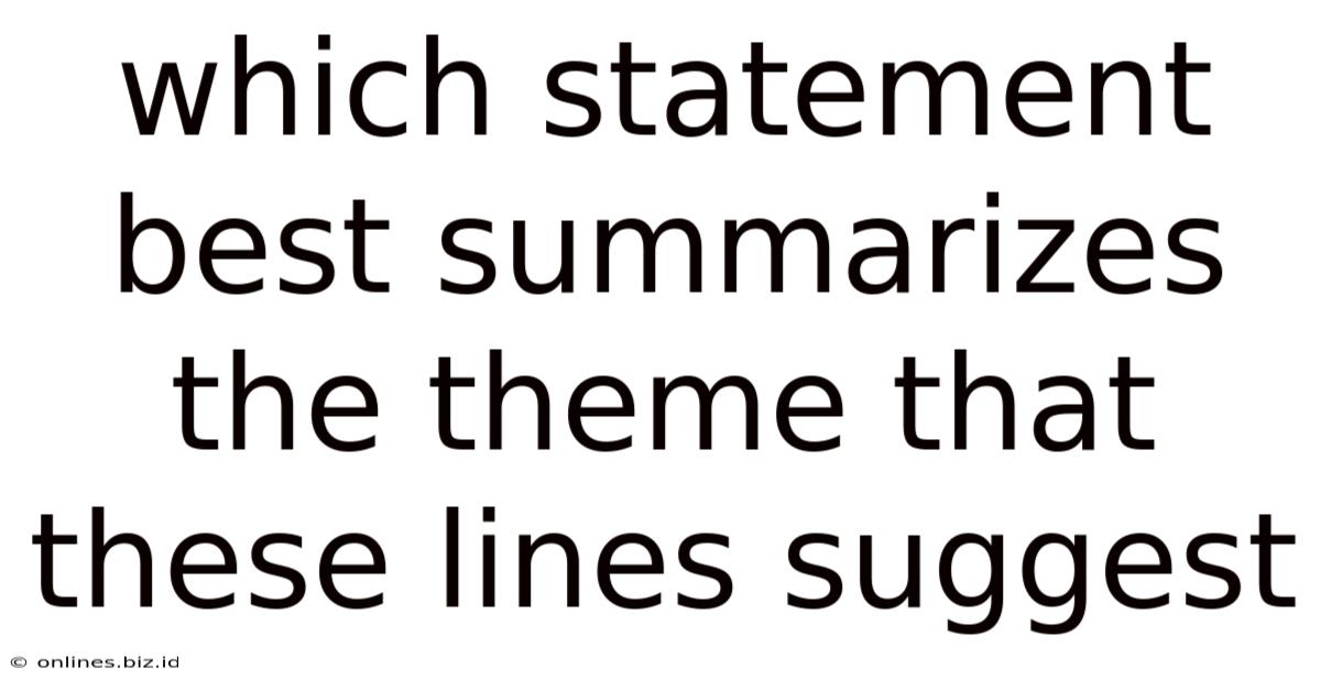 Which Statement Best Summarizes The Theme That These Lines Suggest