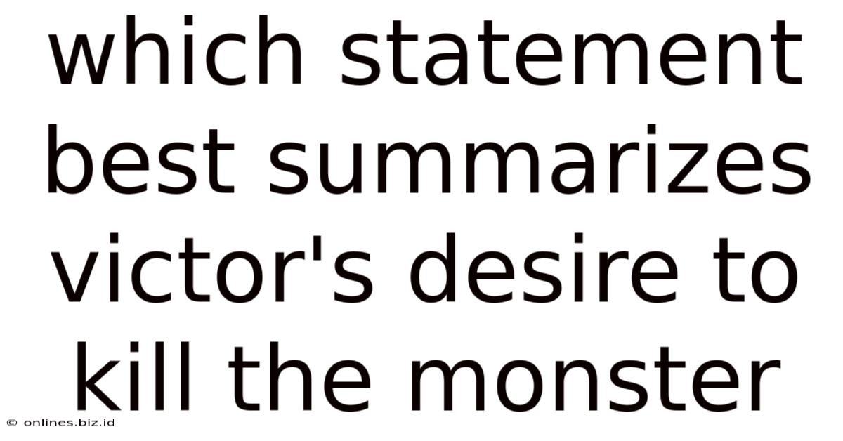 Which Statement Best Summarizes Victor's Desire To Kill The Monster