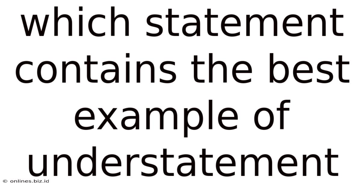 Which Statement Contains The Best Example Of Understatement