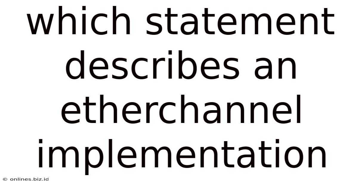 Which Statement Describes An Etherchannel Implementation