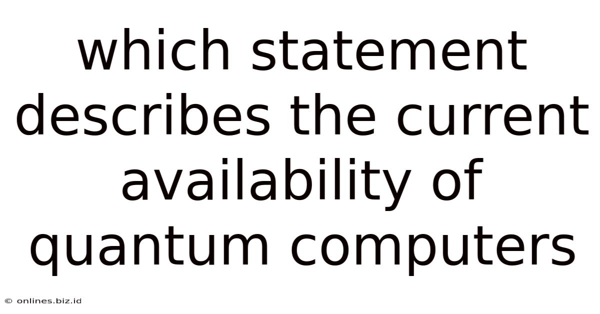Which Statement Describes The Current Availability Of Quantum Computers
