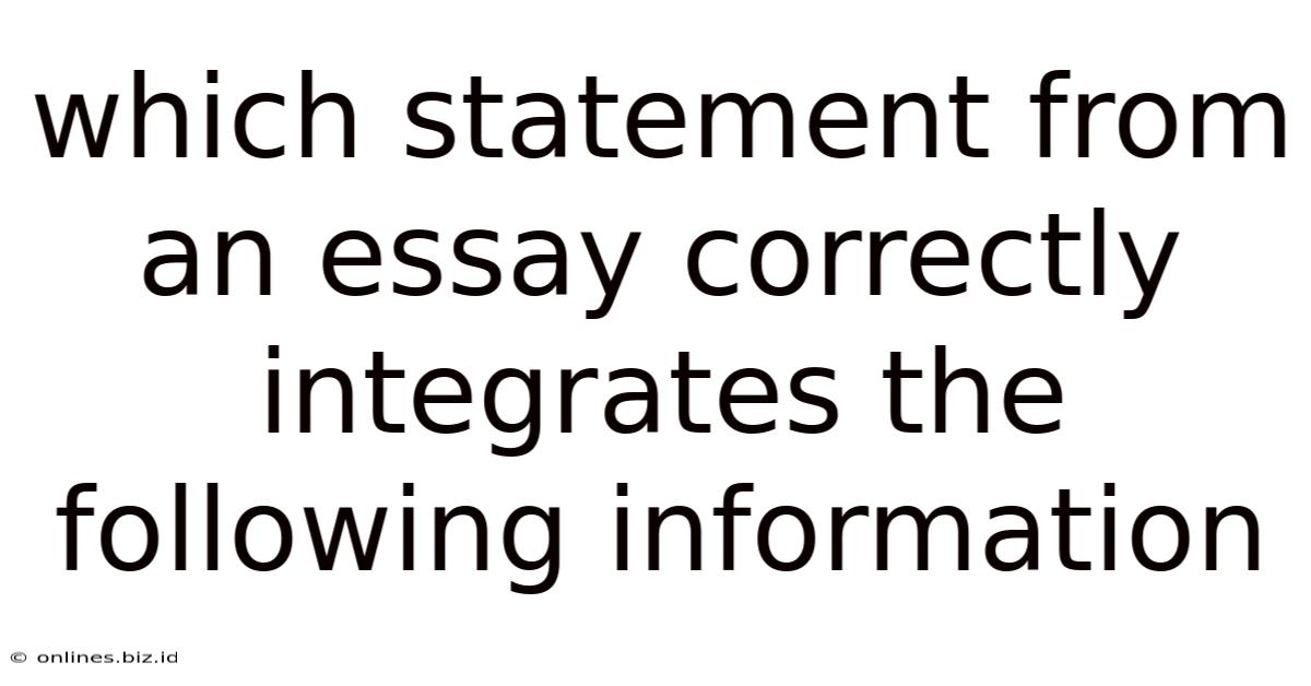Which Statement From An Essay Correctly Integrates The Following Information