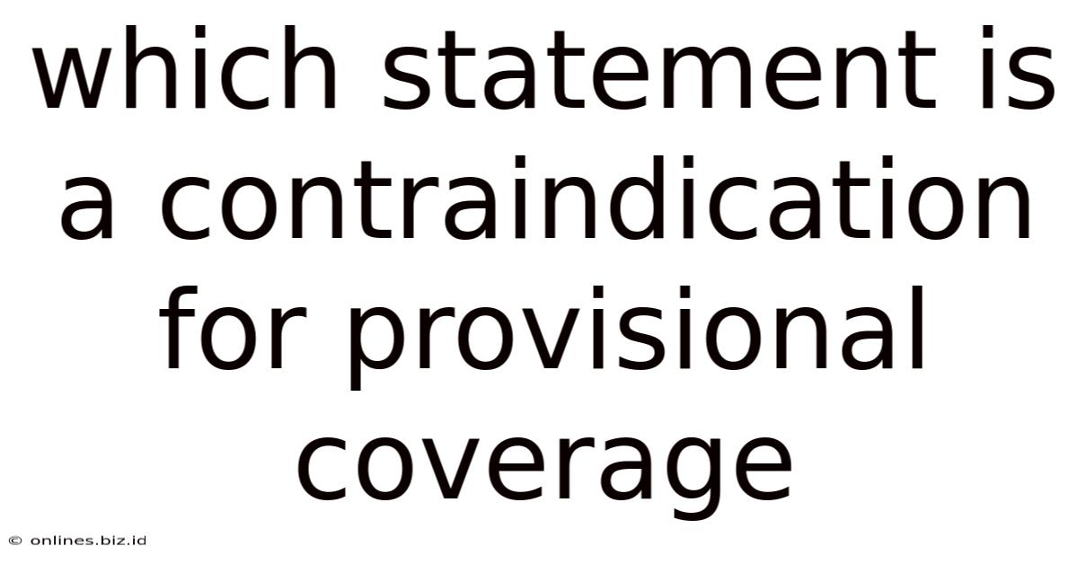Which Statement Is A Contraindication For Provisional Coverage