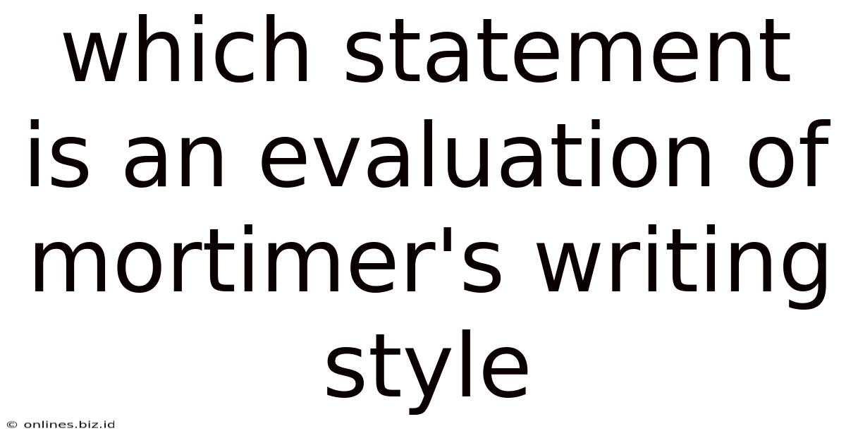 Which Statement Is An Evaluation Of Mortimer's Writing Style