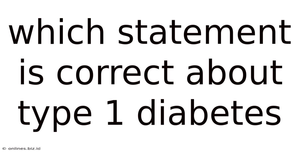 Which Statement Is Correct About Type 1 Diabetes