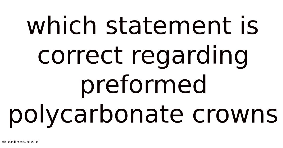 Which Statement Is Correct Regarding Preformed Polycarbonate Crowns