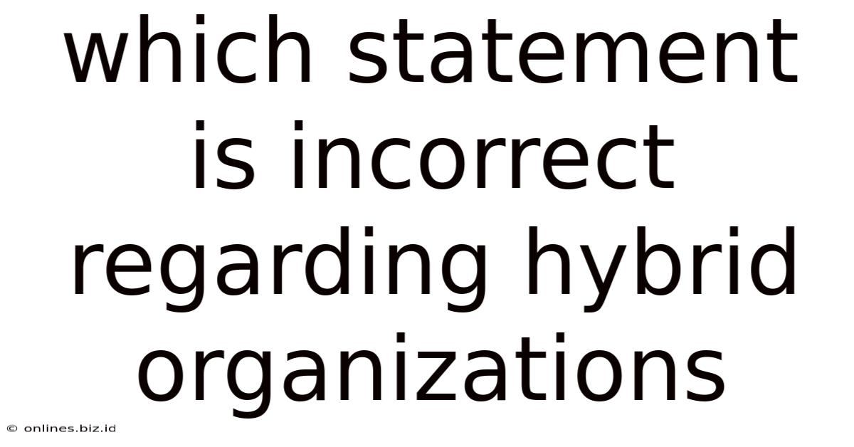 Which Statement Is Incorrect Regarding Hybrid Organizations