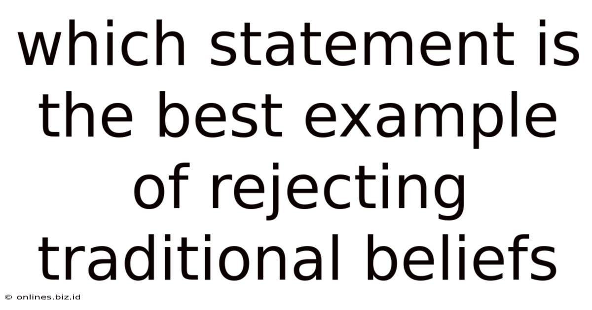 Which Statement Is The Best Example Of Rejecting Traditional Beliefs