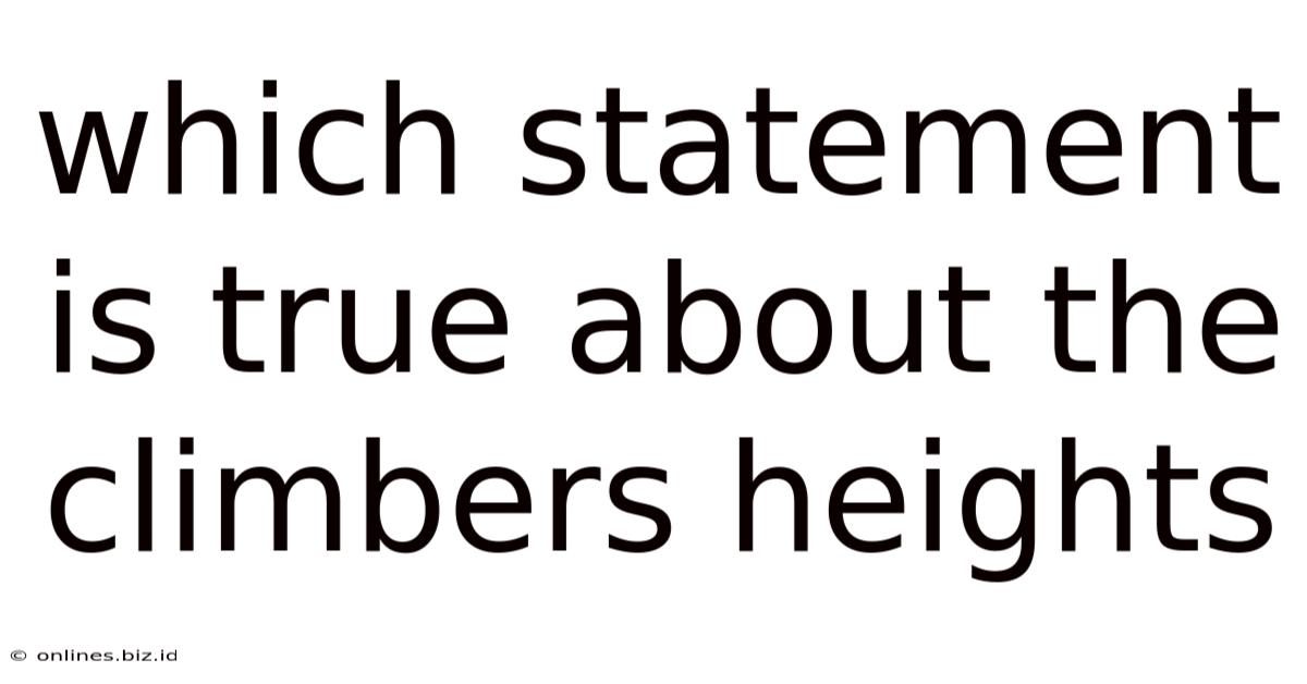 Which Statement Is True About The Climbers Heights