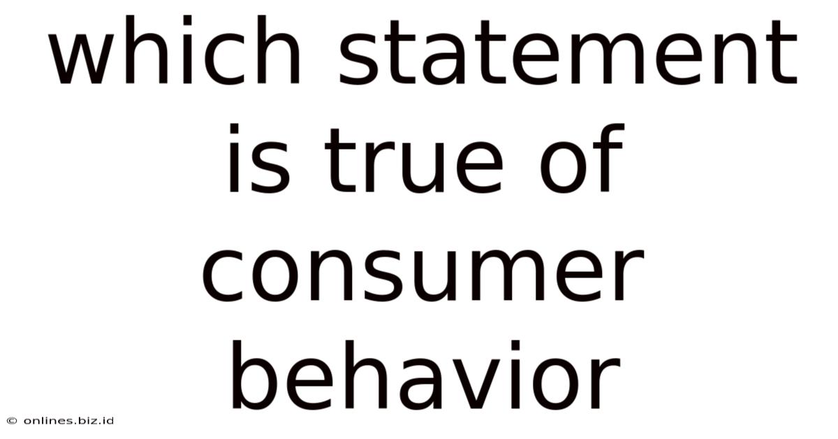 Which Statement Is True Of Consumer Behavior