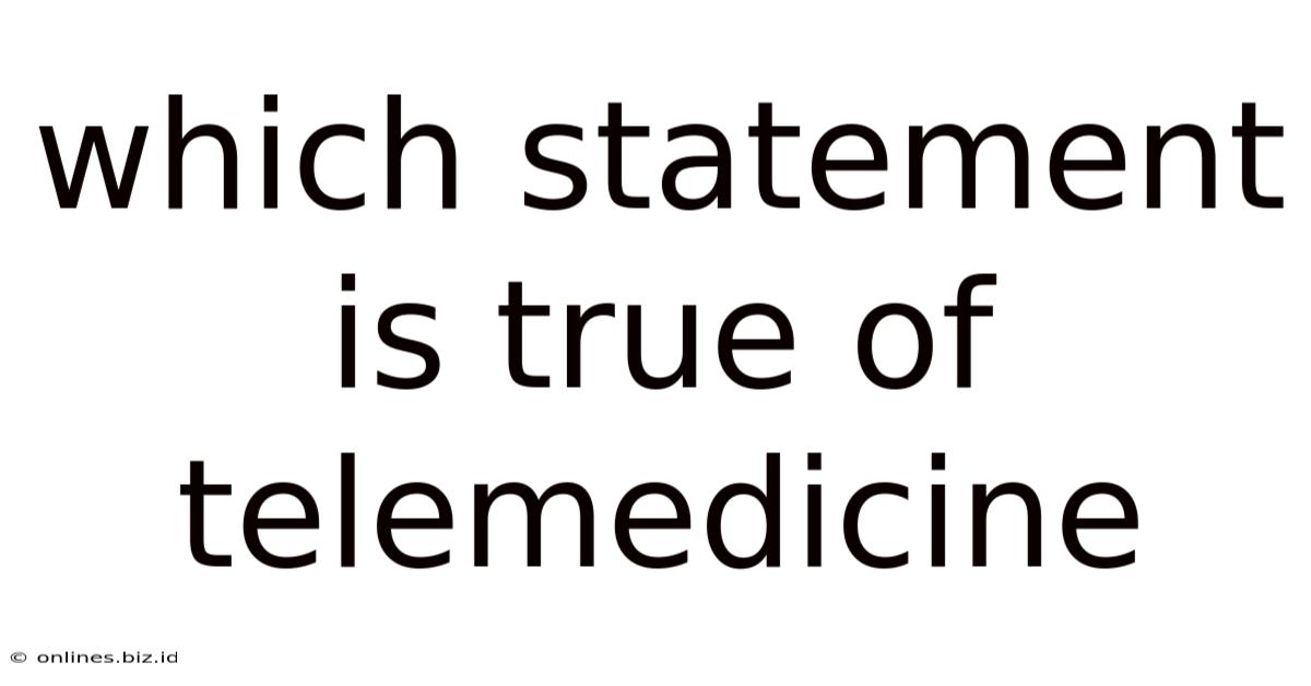 Which Statement Is True Of Telemedicine