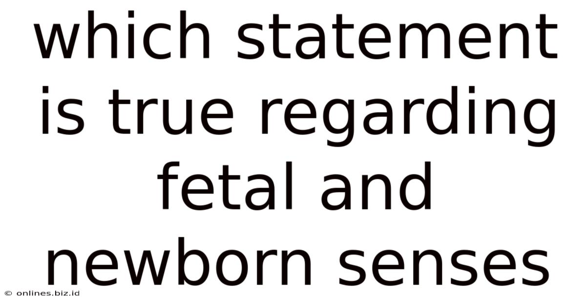 Which Statement Is True Regarding Fetal And Newborn Senses