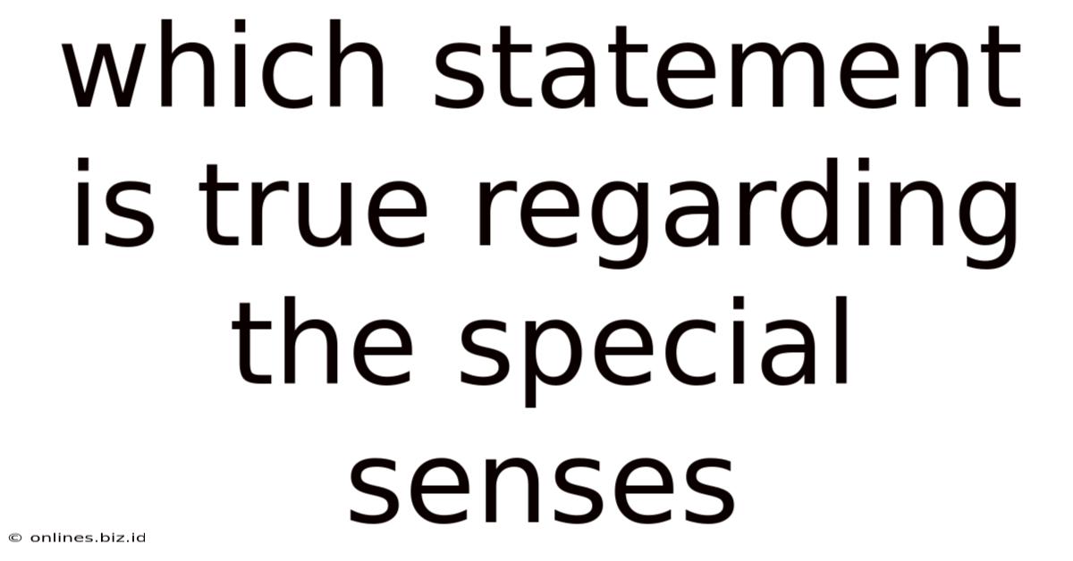 Which Statement Is True Regarding The Special Senses