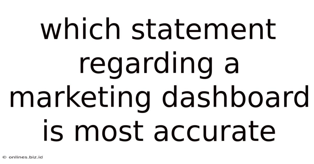 Which Statement Regarding A Marketing Dashboard Is Most Accurate