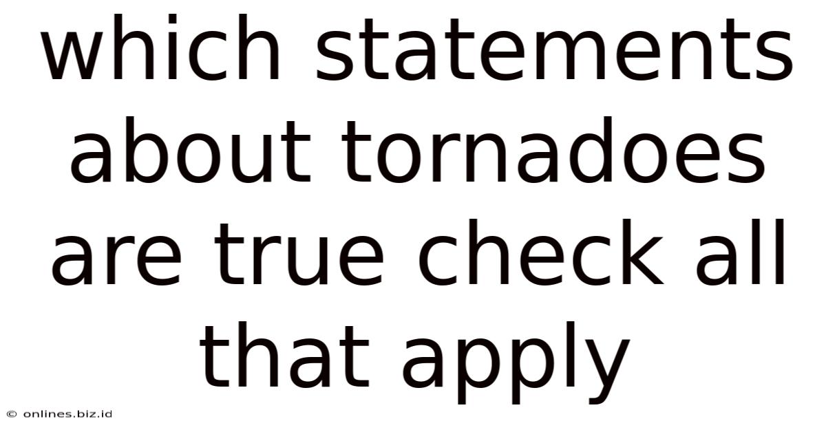Which Statements About Tornadoes Are True Check All That Apply