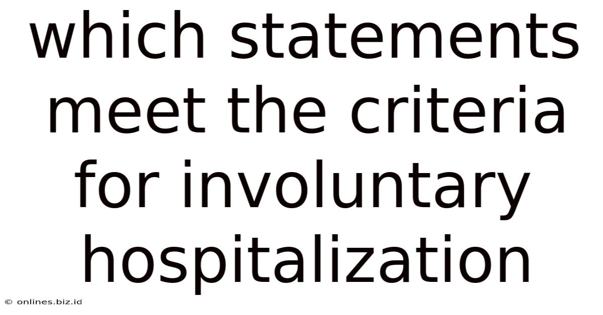 Which Statements Meet The Criteria For Involuntary Hospitalization