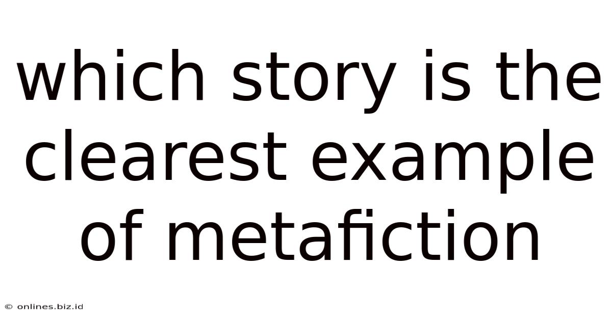 Which Story Is The Clearest Example Of Metafiction