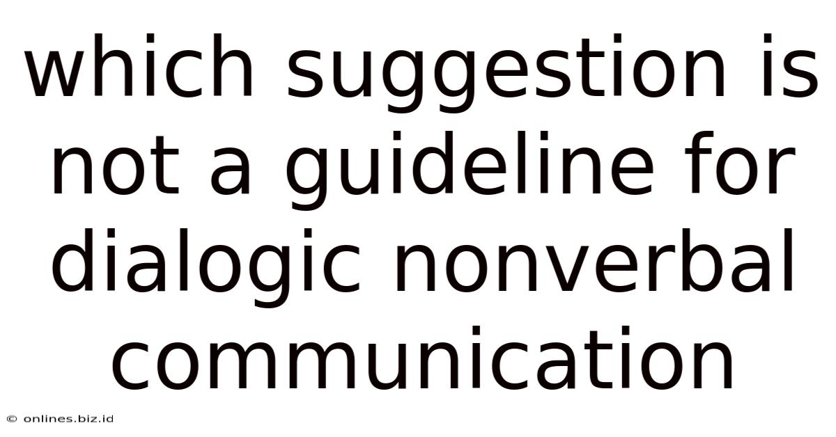 Which Suggestion Is Not A Guideline For Dialogic Nonverbal Communication