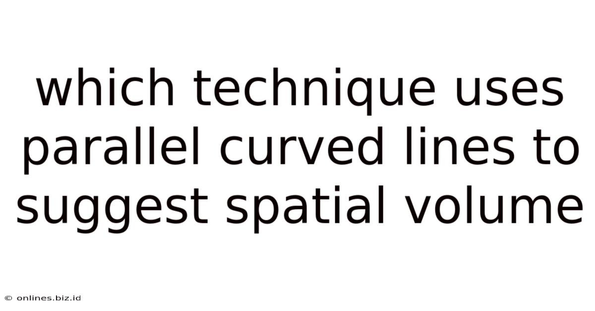 Which Technique Uses Parallel Curved Lines To Suggest Spatial Volume