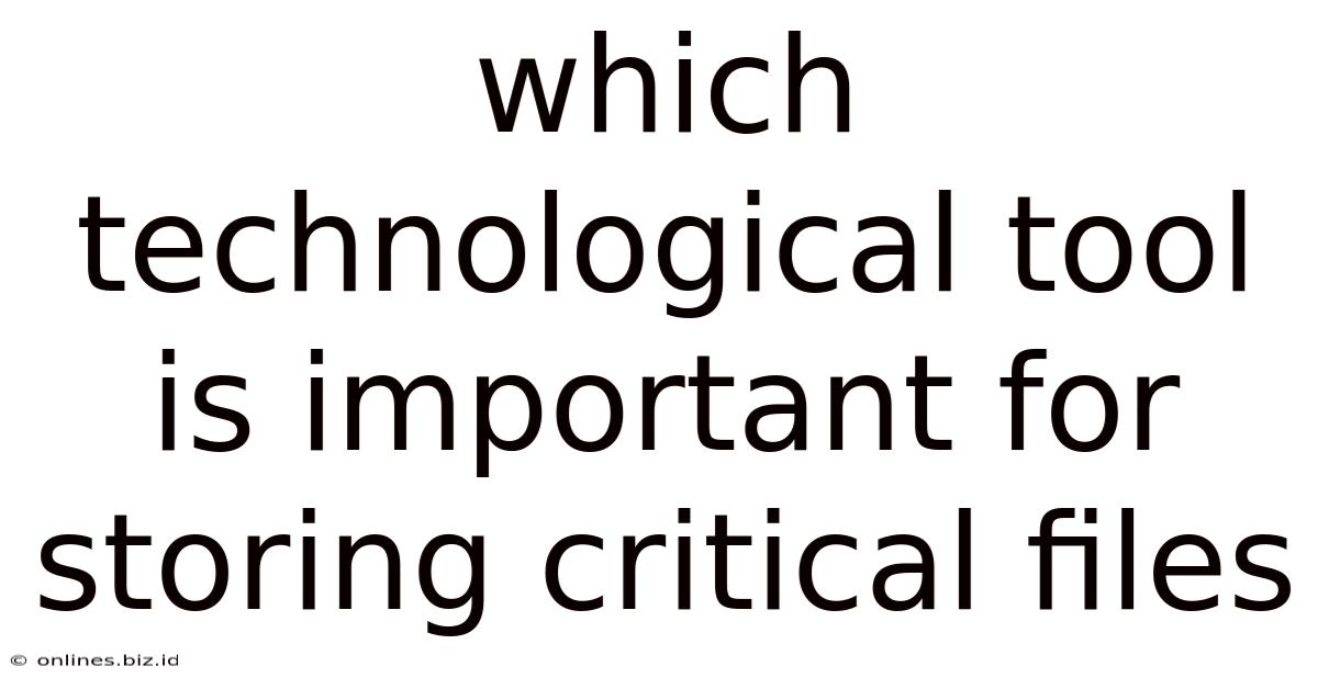 Which Technological Tool Is Important For Storing Critical Files