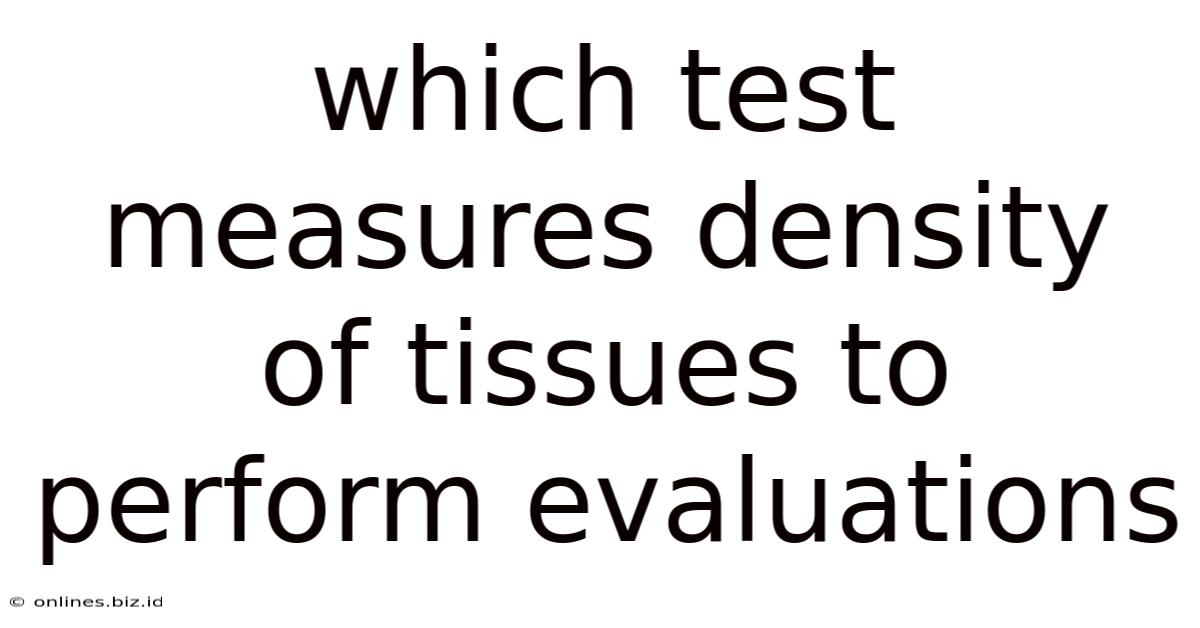 Which Test Measures Density Of Tissues To Perform Evaluations