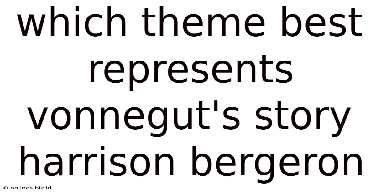 Which Theme Best Represents Vonnegut's Story Harrison Bergeron