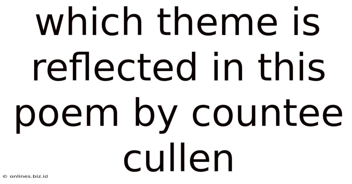 Which Theme Is Reflected In This Poem By Countee Cullen