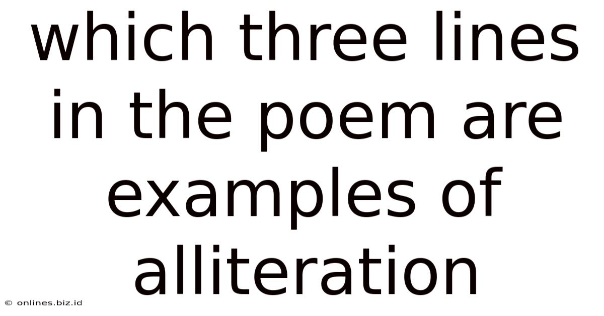 Which Three Lines In The Poem Are Examples Of Alliteration