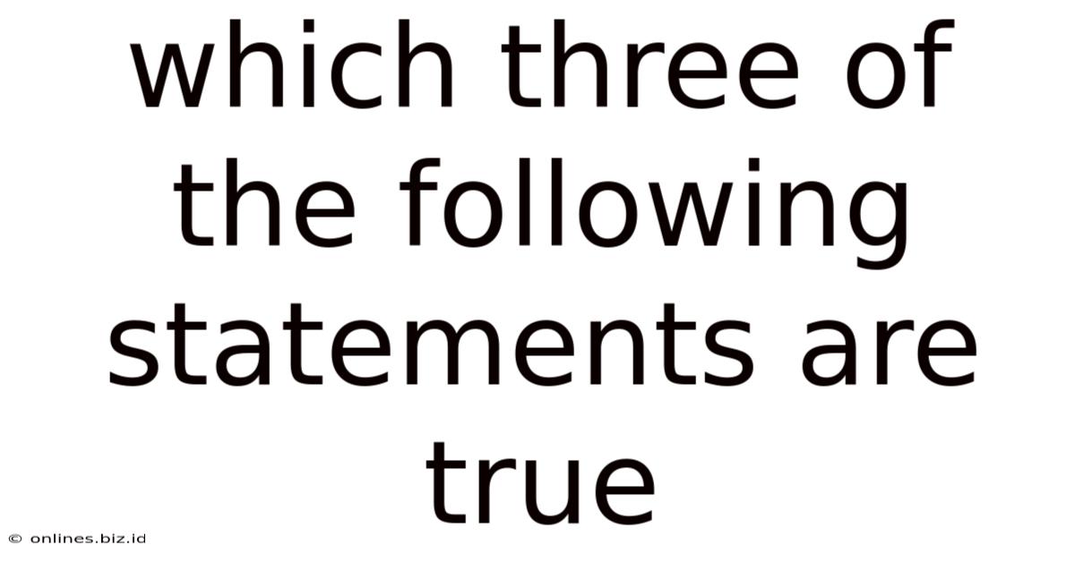 Which Three Of The Following Statements Are True