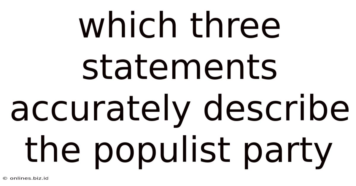 Which Three Statements Accurately Describe The Populist Party