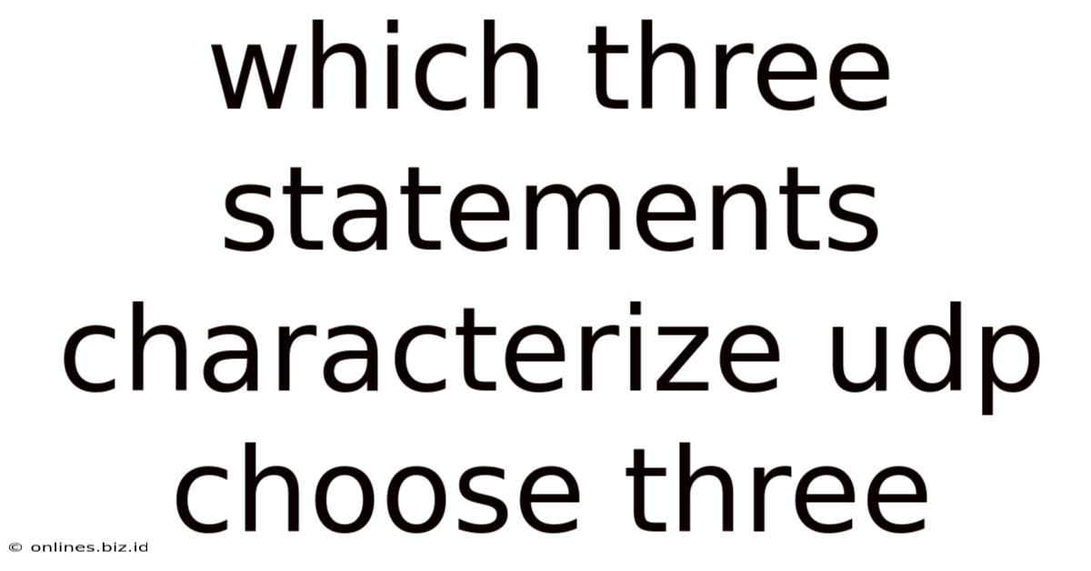 Which Three Statements Characterize Udp Choose Three