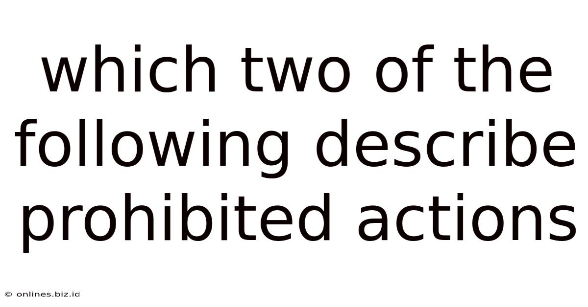 Which Two Of The Following Describe Prohibited Actions