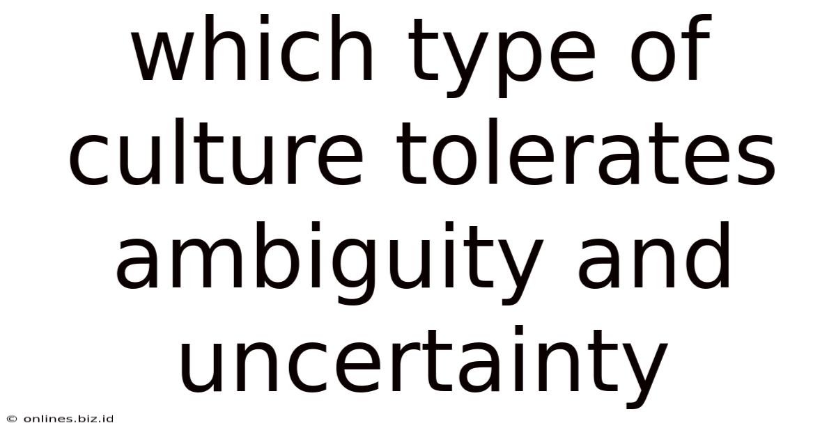 Which Type Of Culture Tolerates Ambiguity And Uncertainty