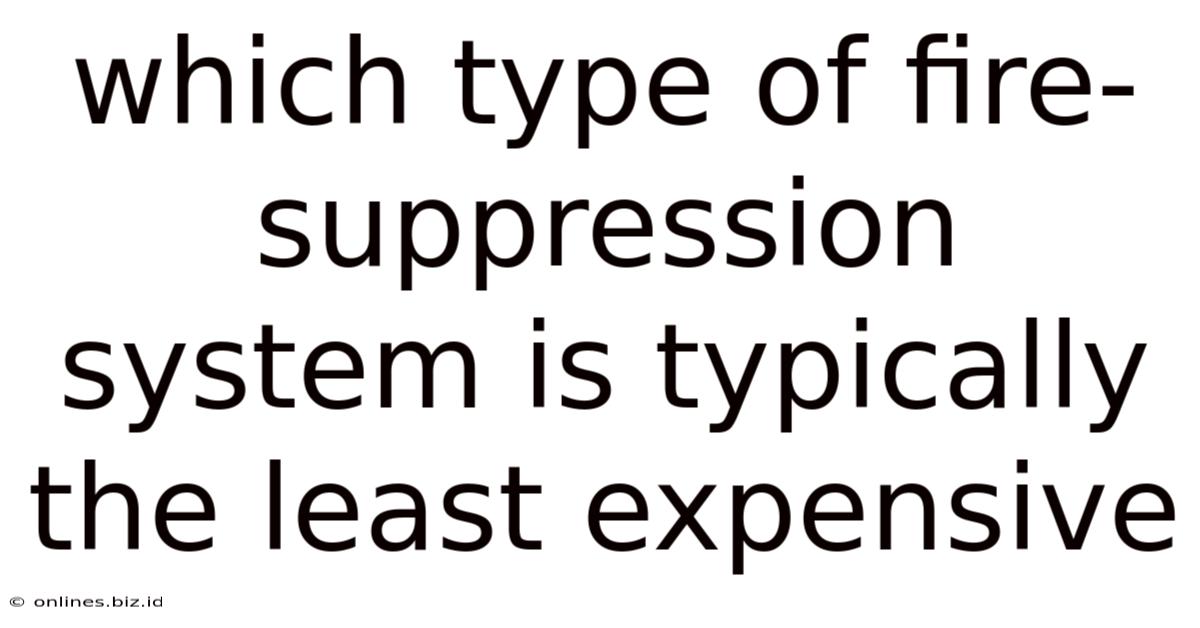 Which Type Of Fire-suppression System Is Typically The Least Expensive