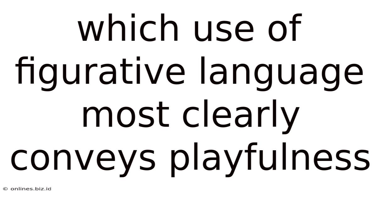 Which Use Of Figurative Language Most Clearly Conveys Playfulness