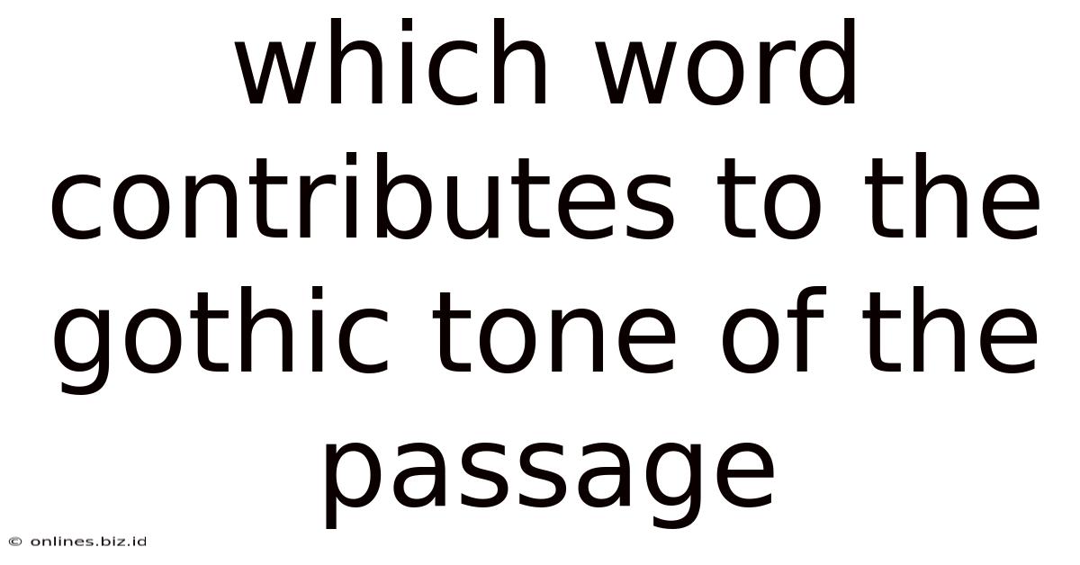 Which Word Contributes To The Gothic Tone Of The Passage