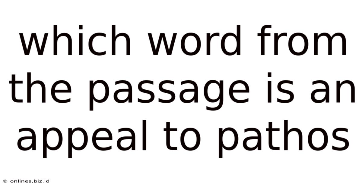 Which Word From The Passage Is An Appeal To Pathos