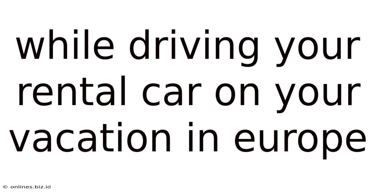 While Driving Your Rental Car On Your Vacation In Europe